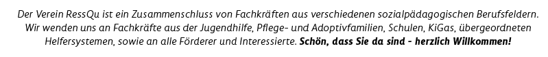 Der Verein RessQu ist ein Zusammenschluss von Fachkräften aus verschiedenen sozialpädagogischen Berufsfeldern.